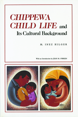Chippewa Child Life and Its Cultural Background - M. Inez Hilger
