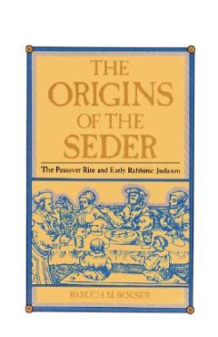 Coperta cărții 'The Origins of the Seder: The Passover Rite and Early Rabbinic Judaism - Baruch M. Bokser'
