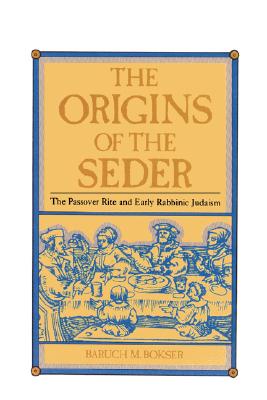 Coperta cărții 'The Origins of the Seder: The Passover Rite and Early Rabbinic Judaism - Baruch M. Bokser'