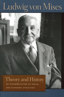 Theory and History: An Interpretation of Social and Economic Evolution - Ludwig Von Mises