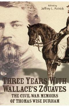 Coperta cărții 'Three Years with Wallace's Zouaves - Jeffrey L. Patrick'