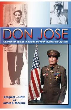 Coperta cărții 'Don Jose: An American Soldier's Courage and Faith in Japanese Captivity - Ezequiel L. Ortiz'