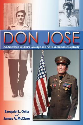Don Jose: An American Soldier's Courage and Faith in Japanese Captivity - Ezequiel L. Ortiz
