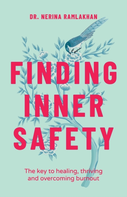 Finding Inner Safety: The Key to Healing, Thriving, and Overcoming Burnout - Nerina Ramlakhan