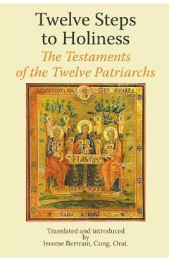 Twelve Steps to Holiness. The Testaments of the Twelve Patriarchs - Jerome Bertram Cong Orat