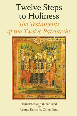 Coperta cărții 'Twelve Steps to Holiness. The Testaments of the Twelve Patriarchs - Jerome Bertram Cong Orat'