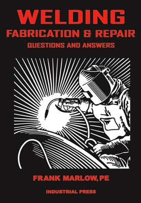 Welding Fabrication and Repair: Questions & Answers - Frank Marlow