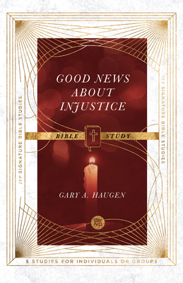 Good News about Injustice Bible Study - Gary A. Haugen