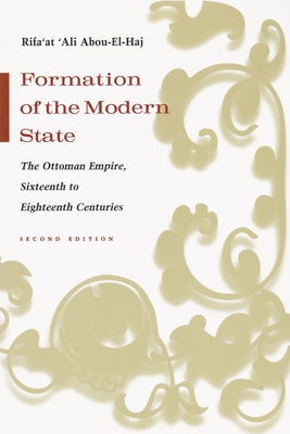 Formation of the Modern State: The Ottoman Empire, Sixteenth to Eighteenth Centuries, Second Edition - Rifa'at Abou-el-haj