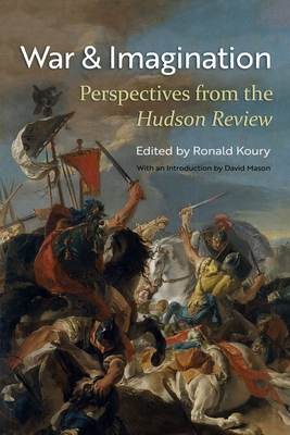 War and Imagination: Perspectives from the Hudson Review - Ronald Koury