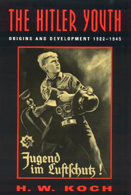 The Hitler Youth: Origins and Development 1922-1945 - H. W. Koch