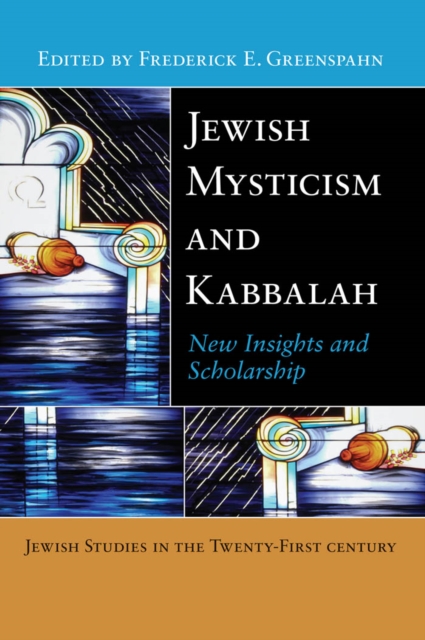 Jewish Mysticism and Kabbalah: New Insights and Scholarship - Frederick E. Greenspahn