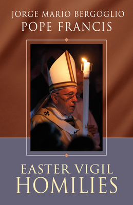 Easter Vigil Homilies - Pope Francis