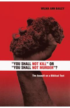 Coperta cărții 'You Shall Not Kill or You Shall Not Murder?: The Assault on a Biblical Text - Wilma Ann Bailey'