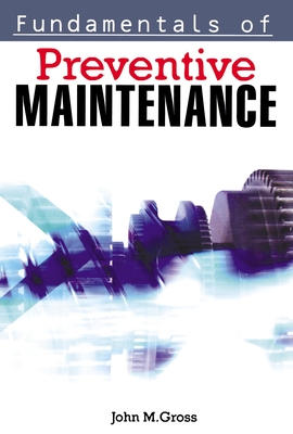 Fundamentals of Preventive Maintenance - John M. Gross