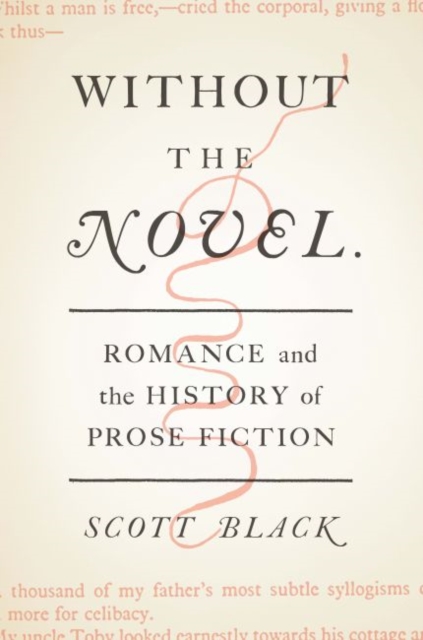 Without the Novel: Romance and the History of Prose Fiction - Scott Black