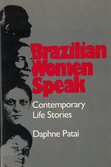 Brazilian Women Speak: Contemporary Life Stories - Daphne Patai