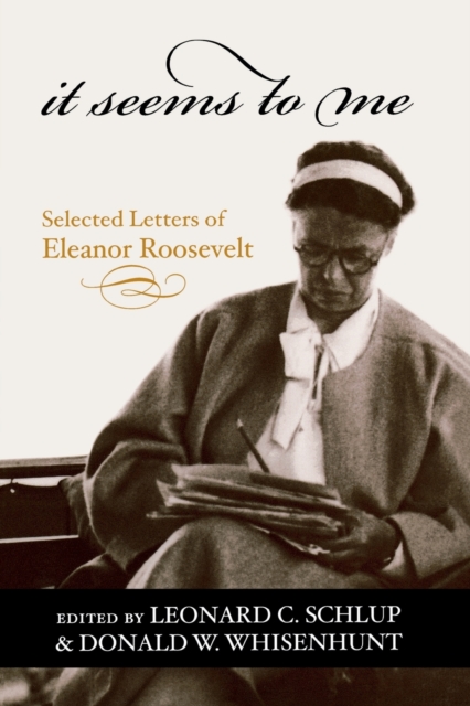 It Seems to Me: Selected Letters of Eleanor Roosevelt - Leonard C. Schlup