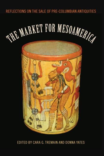 The Market for Mesoamerica: Reflections on the Sale of Pre-Columbian Antiquities - Cara G. Tremain