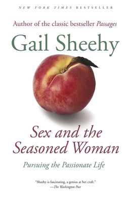 Sex and the Seasoned Woman: Pursuing the Passionate Life - Gail Sheehy