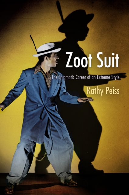 Zoot Suit: The Enigmatic Career of an Extreme Style - Kathy Peiss