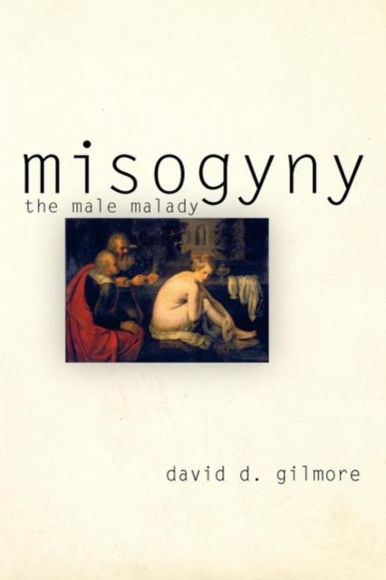 Misogyny: The Male Malady - David D. Gilmore