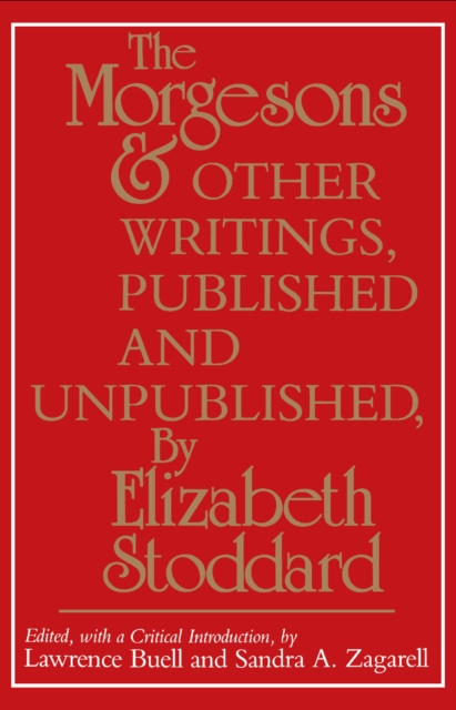 The Morgesons and Other Writings: Published and Unpublished - Elizabeth Stoddard