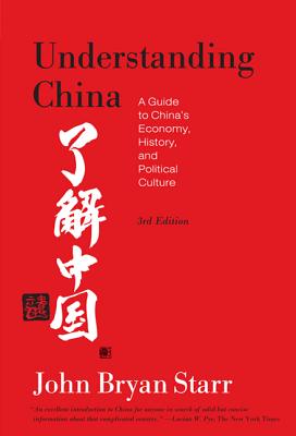 Understanding China [3rd Edition]: A Guide to China's Economy, History, and Political Culture - John Bryan Starr