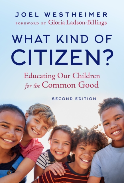 What Kind of Citizen?: Educating Our Children for the Common Good - Joel Westheimer