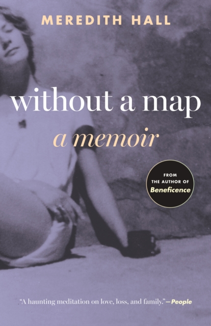 Without a Map: A Memoir - Meredith Hall