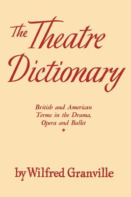 Coperta cărții 'The Theater Dictionary: British and American Terms in the Drama, Opera, and Ballet - Wilfred Granville'