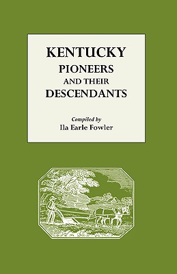 Kentucky Pioneers and Their Descendants - Ila Earle Fowler