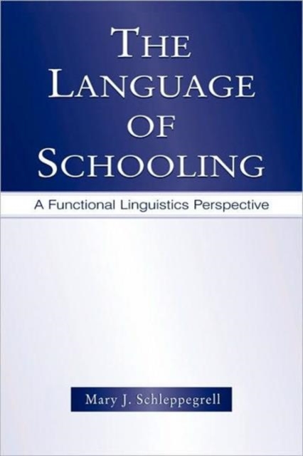 The Language of Schooling: A Functional Linguistics Perspective - Mary J. Schleppegrell