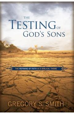 Coperta cărții 'Testing of God's Sons: The Refining of Faith as a Biblical Theme - Gregory S. Smith'