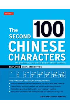 The Second 100 Chinese Characters: Simplified Character Edition: The Quick and Easy Way to Learn the Basic Chinese Characters - Alison Matthews