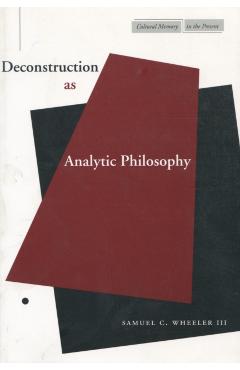 Coperta cărții 'Deconstruction as Analytic Philosophy - Samuel C. Wheeler'