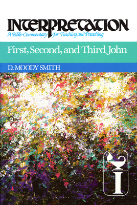 First, Second, and Third John: Interpretation: A Bible Commentary for Teaching and Preaching - D. Moody Smith