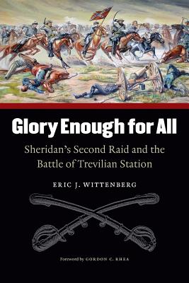 Glory Enough for All: Sheridan's Second Raid and the Battle of Trevilian Station - Eric J. Wittenberg