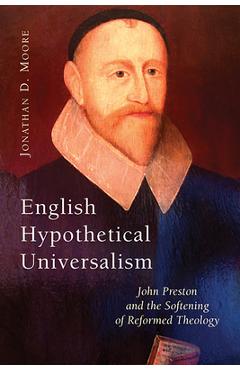 Coperta cărții 'English Hypothetical Universalism: John Preston and the Softening of Reformed Theology - Jonathan D. Moore'