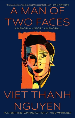 A Man of Two Faces: A Memoir, a History, a Memorial - Viet Thanh Nguyen