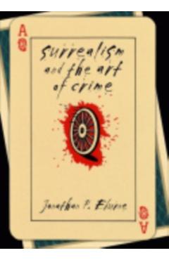 Poza produsului Surrealism and the Art of Crime - Jonathan P. Eburne