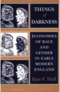 Poza produsului Things of Darkness: Economies of Race and Gender in Early Modern England - Kim F. Hall