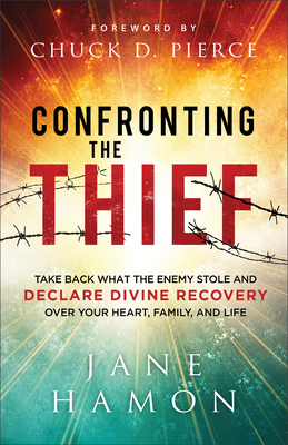 Confronting the Thief: Take Back What the Enemy Stole and Declare Divine Recovery Over Your Heart, Family, and Life - Jane Hamon