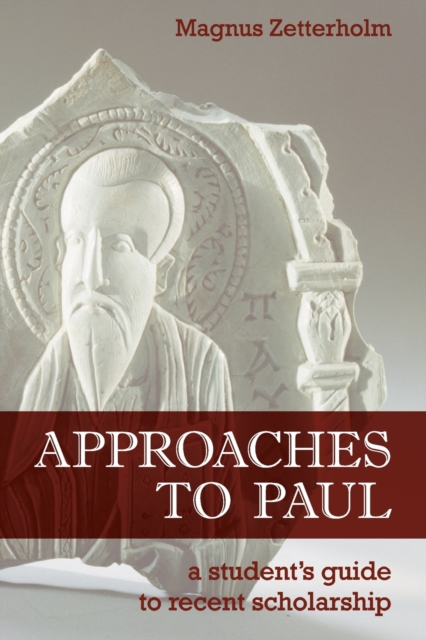 Approaches to Paul: A Student's Guide to Recent Scholarship - Magnus Zetterholm