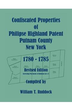Coperta cărții 'Confiscated Properties of Philipse Highland Patent, Putnam County, New York, 1780-1785, Revised Edition - William T.'