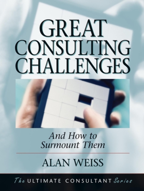 Great Consulting Challenges: And How to Surmount Them - Alan Weiss