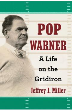 Coperta cărții 'Pop Warner: A Life on the Gridiron - Jeffrey J. Miller'