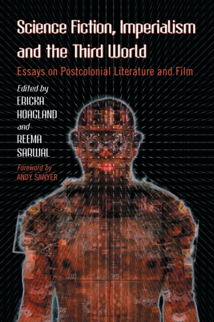 Science Fiction, Imperialism and the Third World: Essays on Postcolonial Literature and Film - Ericka Hoagland