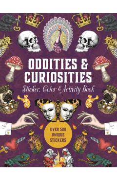 Oddities & Curiosities Sticker, Color & Activity Book: Over 500 Unique Stickers - Editors Of Chartwell Books
