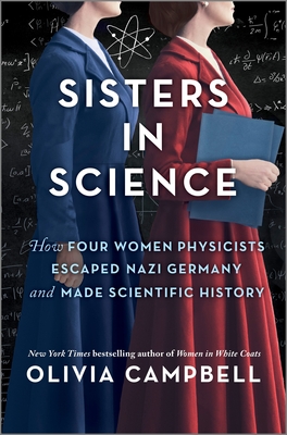 Sisters in Science: How Four Women Physicists Escaped Nazi Germany and Made Scientific History - Olivia Campbell